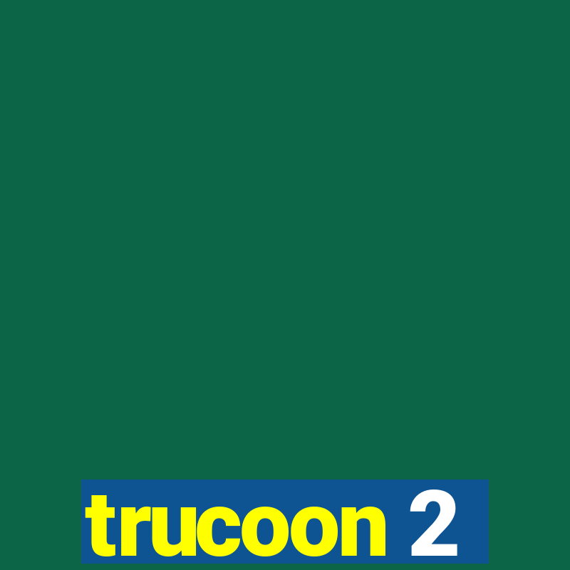 trucoon 2